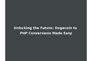 Unlocking the Future: Dogecoin to PHP Conversions Made Easy