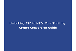 Unlocking BTC to NZD: Your Thrilling Crypto Conversion Guide