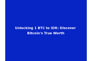 Unlocking 1 BTC to IDR: Discover Bitcoin's True Worth