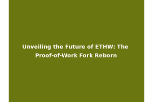 Unveiling the Future of ETHW: The Proof-of-Work Fork Reborn