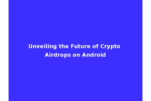 Unveiling the Future of Crypto Airdrops on Android