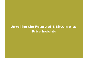 Unveiling the Future of 1 Bitcoin Ára: Price Insights