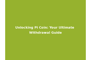 Unlocking Pi Coin: Your Ultimate Withdrawal Guide