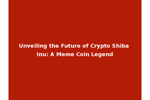 Unveiling the Future of Crypto Shiba Inu: A Meme Coin Legend