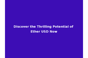 Discover the Thrilling Potential of Ether USD Now