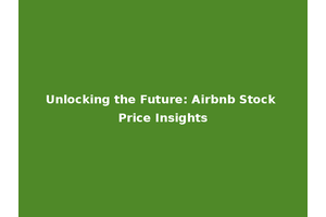 Unlocking the Future: Airbnb Stock Price Insights