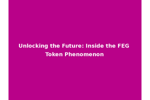 Unlocking the Future: Inside the FEG Token Phenomenon