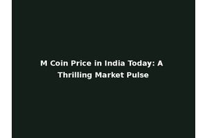 M Coin Price in India Today: A Thrilling Market Pulse