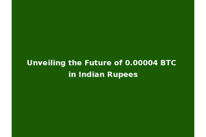 Unveiling the Future of 0.00004 BTC in Indian Rupees