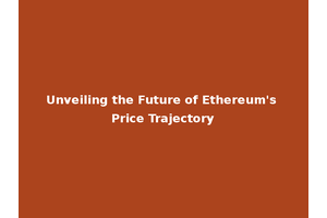 Unveiling the Future of Ethereum's Price Trajectory