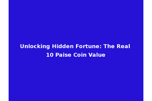 Unlocking Hidden Fortune: The Real 10 Paise Coin Value
