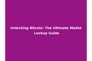 Unlocking Bitcoin: The Ultimate Wallet Lookup Guide