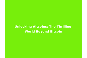 Unlocking Altcoins: The Thrilling World Beyond Bitcoin