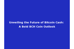 Unveiling the Future of Bitcoin Cash: A Bold BCH Coin Outlook