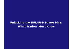 Unlocking the EUR/USD Power Play: What Traders Must Know