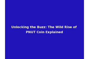 Unlocking the Buzz: The Wild Rise of PNUT Coin Explained