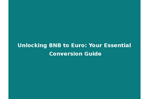 Unlocking BNB to Euro: Your Essential Conversion Guide