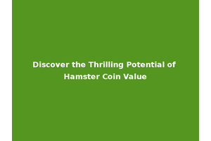 Discover the Thrilling Potential of Hamster Coin Value