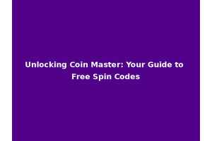 Unlocking Coin Master: Your Guide to Free Spin Codes
