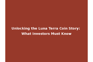 Unlocking the Luna Terra Coin Story: What Investors Must Know