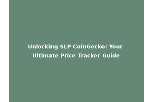 Unlocking SLP CoinGecko: Your Ultimate Price Tracker Guide