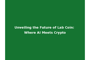 Unveiling the Future of Lab Coin: Where AI Meets Crypto