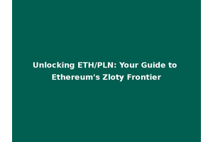 Unlocking ETH/PLN: Your Guide to Ethereum's Zloty Frontier
