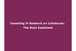 Unveiling Pi Network on CoinGecko: The Buzz Explained