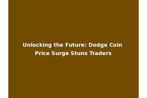 Unlocking the Future: Dodge Coin Price Surge Stuns Traders