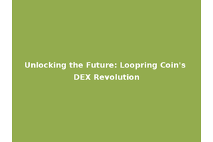 Unlocking the Future: Loopring Coin's DEX Revolution