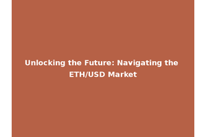 Unlocking the Future: Navigating the ETH/USD Market
