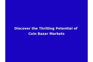 Discover the Thrilling Potential of Coin Bazar Markets