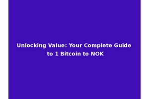 Unlocking Value: Your Complete Guide to 1 Bitcoin to NOK