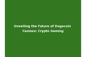 Unveiling the Future of Dogecoin Casinos: Crypto Gaming
