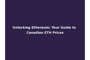 Unlocking Ethereum: Your Guide to Canadian ETH Prices