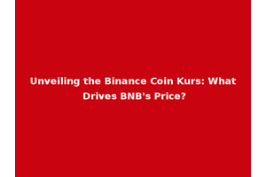 Unveiling the Binance Coin Kurs: What Drives BNB's Price?