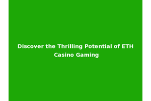 Discover the Thrilling Potential of ETH Casino Gaming
