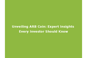 Unveiling ARB Coin: Expert Insights Every Investor Should Know