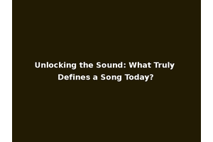 Unlocking the Sound: What Truly Defines a Song Today?