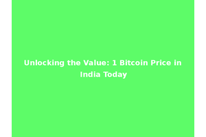 Unlocking the Value: 1 Bitcoin Price in India Today