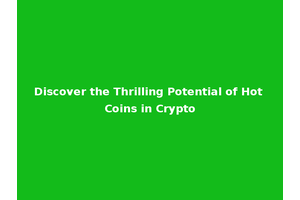 Discover the Thrilling Potential of Hot Coins in Crypto