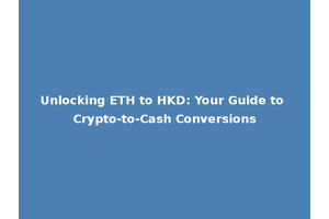 Unlocking ETH to HKD: Your Guide to Crypto-to-Cash Conversions