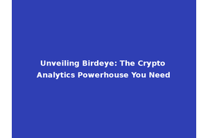 Unveiling Birdeye: The Crypto Analytics Powerhouse You Need