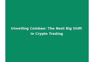 Unveiling Coinbae: The Next Big Shift in Crypto Trading