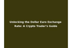 Unlocking the Dollar Euro Exchange Rate: A Crypto Trader's Guide