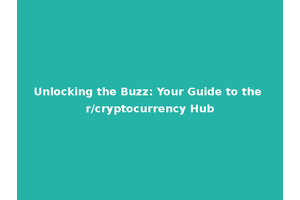 Unlocking the Buzz: Your Guide to the r/cryptocurrency Hub