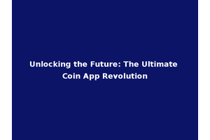 Unlocking the Future: The Ultimate Coin App Revolution