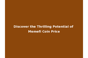 Discover the Thrilling Potential of Memefi Coin Price