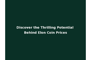 Discover the Thrilling Potential Behind Elon Coin Prices