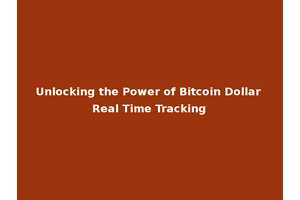 Unlocking the Power of Bitcoin Dollar Real Time Tracking